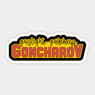 Gaslight Gatekeep Goncharov Sticker